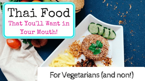 Thai Vegetarian Food That You’ll Want in Your Mouth