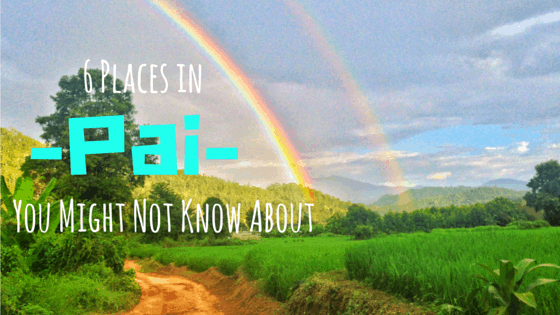 6 Offbeat Places in Pai Thailand You Might Not Know About