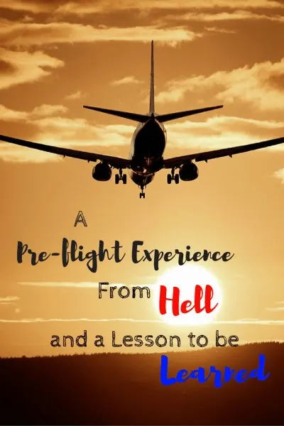 A Pre-flight Experience from Hell and a Lesson to Be Learned