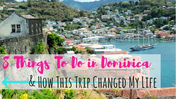 8 Things To Do in Dominica and How This Trip Changed My Life