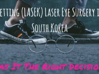 Getting Laser Eye Surgery in South Korea (LASEK): Was It The Right Decision?
