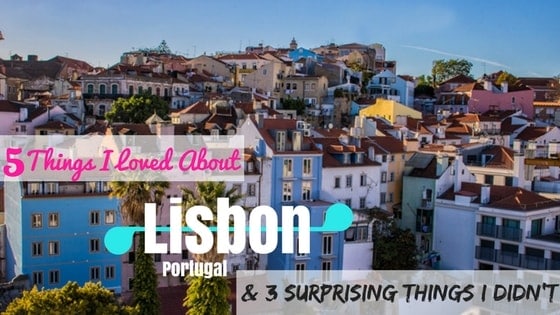 5 Things I Loved About Lisbon and 3 Surprising Things I Didn’t