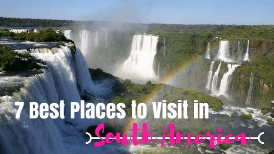 7 Best Places to Visit in South America